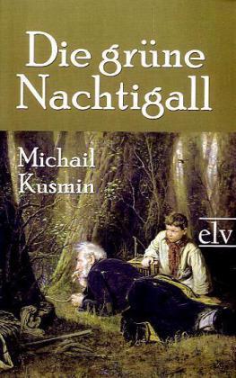 Produktbild Die grüne Nachtigall (Deutsch, Michail A. Kusmin, 2011)