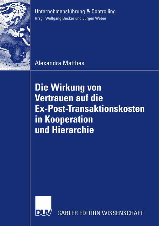 Produktbild Die Wirkung von Vertrauen auf die Ex-Post-Transaktionskosten in Kooperation und Hierarchie (Deutsch, Alexandra Matthes, 2007)