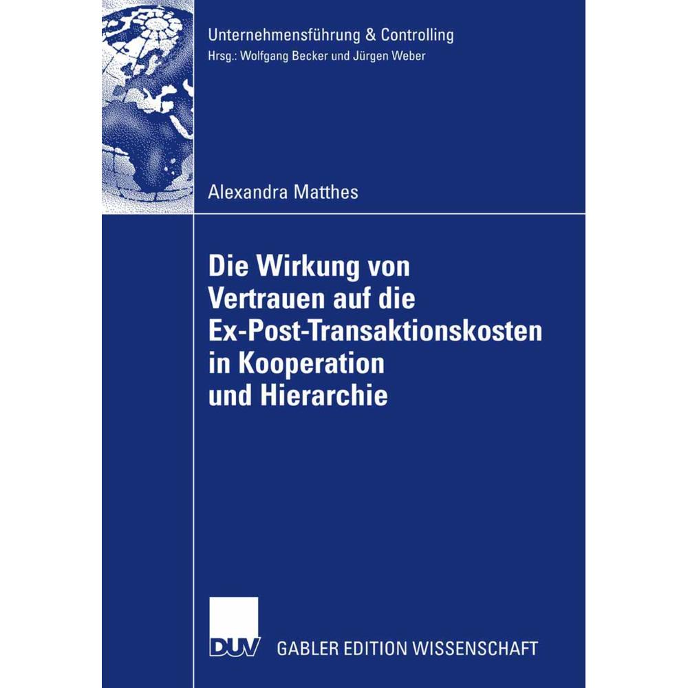Die Wirkung von Vertrauen auf die Ex-Post-Transaktionskosten in Kooperation und Hierarchie, Fachbücher