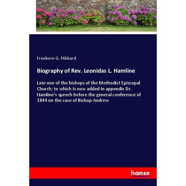 Biography of Rev. Leonidas L. Hamline, Belletristik von Freeborn G. Hibbard