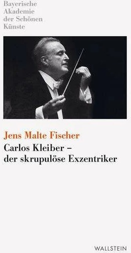 Produktbild Carlos Kleiber - der skrupulöse Exzentriker (Deutsch, Jens Malte Fischer, 2006)