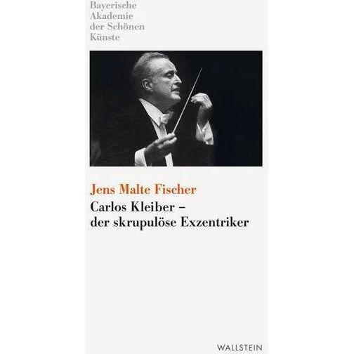 Carlos Kleiber - der skrupulöse Exzentriker, Sachbücher von Jens Malte Fischer