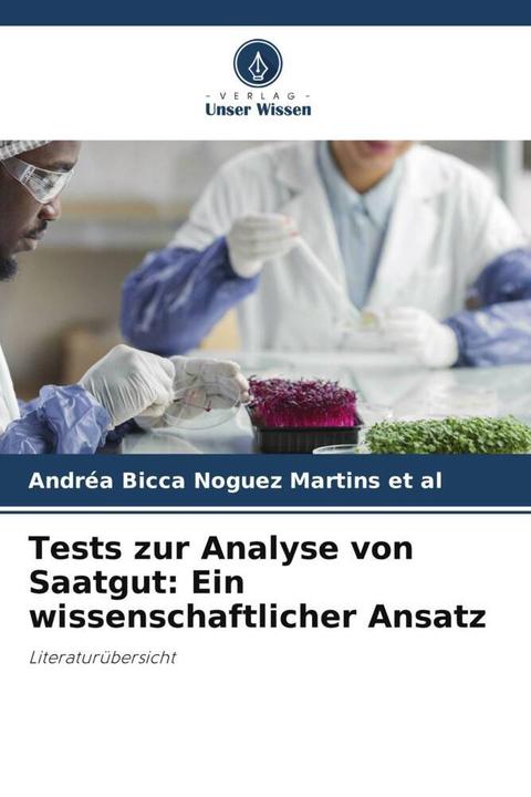 Image du produit Tests zur Analyse von Saatgut: Ein wissenschaftlicher Ansatz (Andréa Bicca Noguez Martins et al, 2024)