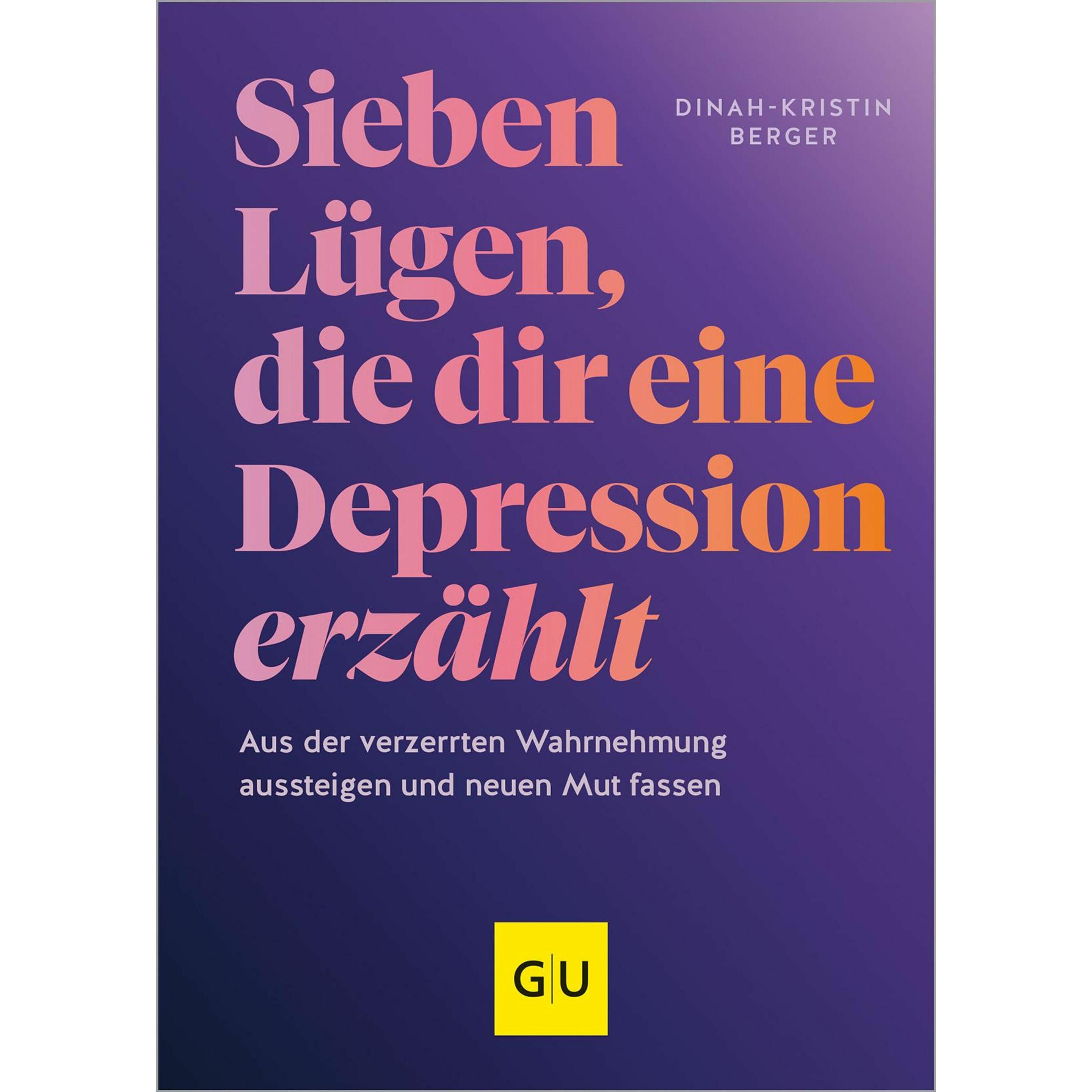 7 Lügen, die dir eine Depression erzählt, Ratgeber von Dinah-Kristin Berger
