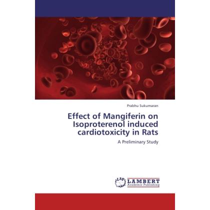 Effect of Mangiferin on Isoproterenol induced cardiotoxicity in Rats, Fachbücher
