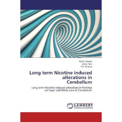 Long term Nicotine induced alterations in Cerebellum, Fachbücher von Anita Rani, P. K. Sharma, Anshu Tewari