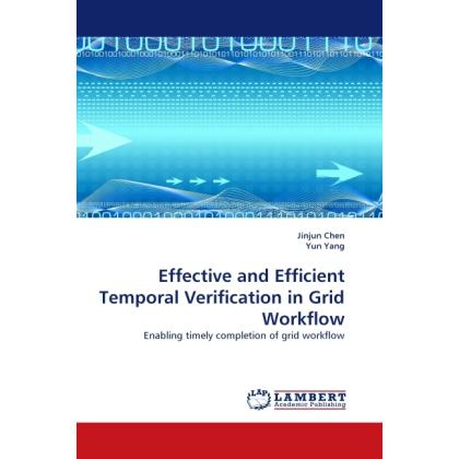 Effective and Efficient Temporal Verification in Grid Workflow, Fachbücher von Jinjun Chen, Yun Yang