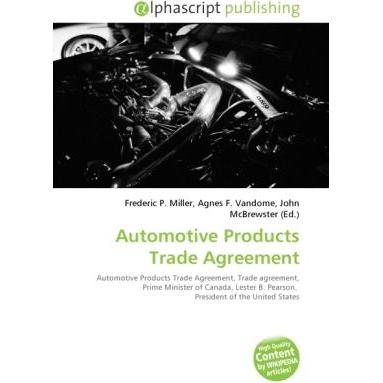 Automotive Products Trade Agreement, Ratgeber von Agnes F. Vandome, Frederic P. Miller, John McBrewster