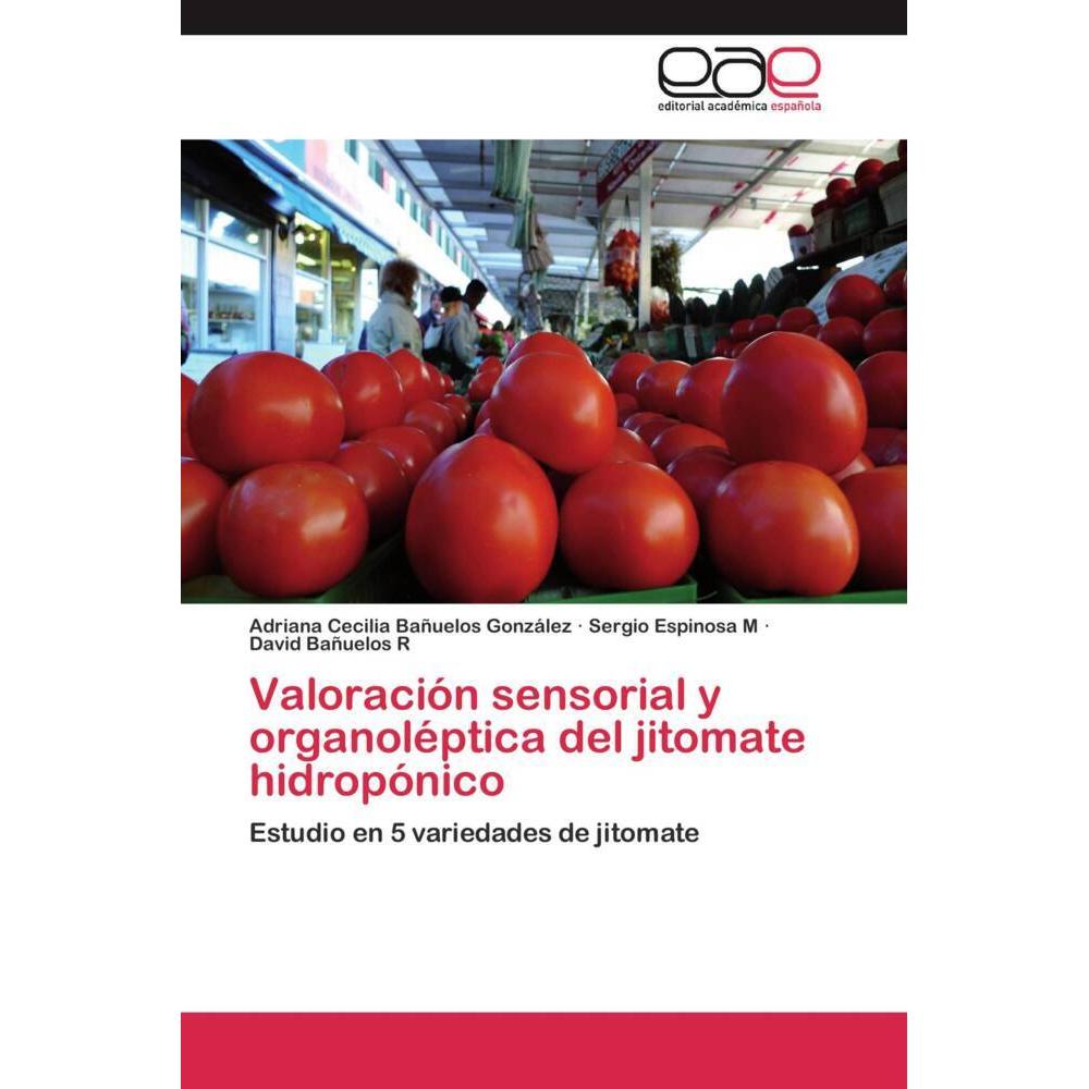 Valoración sensorial y organoléptica del jitomate hidropónico, Fachbücher von Sergio Espinosa M, Adriana Cecilia Bañuelo...