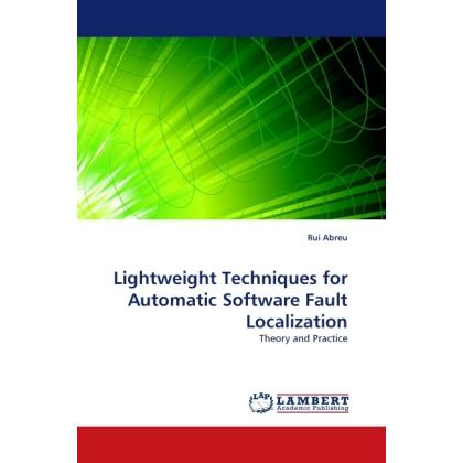 Lightweight Techniques for Automatic Software Fault Localization, Fachbücher von Rui Abreu