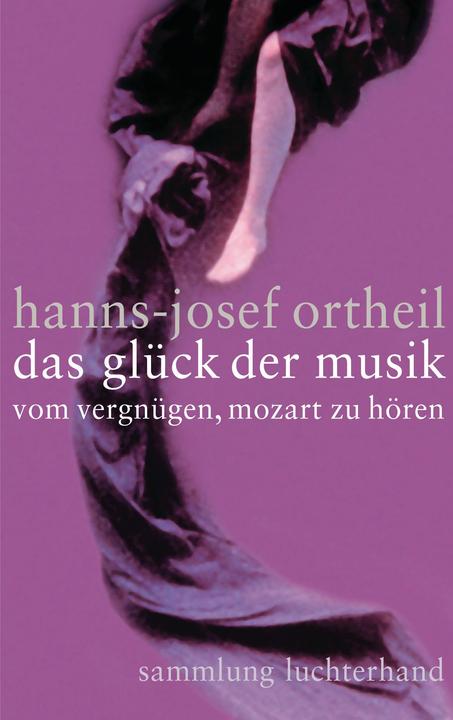 Produktbild Das Glück der Musik (Deutsch, Hanns-Josef Ortheil, 2006)