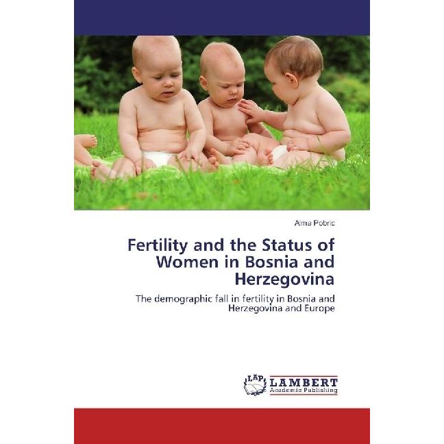 Fertility and the Status of Women in Bosnia and Herzegovina, Fachbücher von Alma Pobric