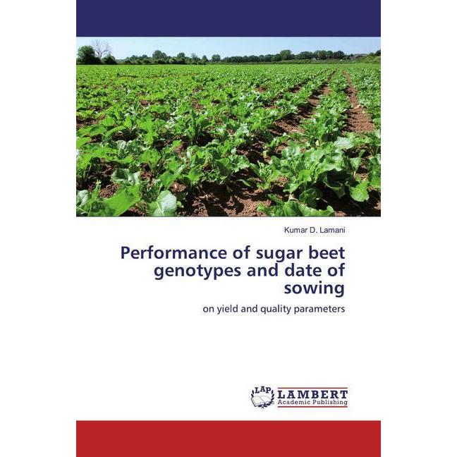 Performance of sugar beet genotypes and date of sowing, Fachbücher von Kumar D. Lamani