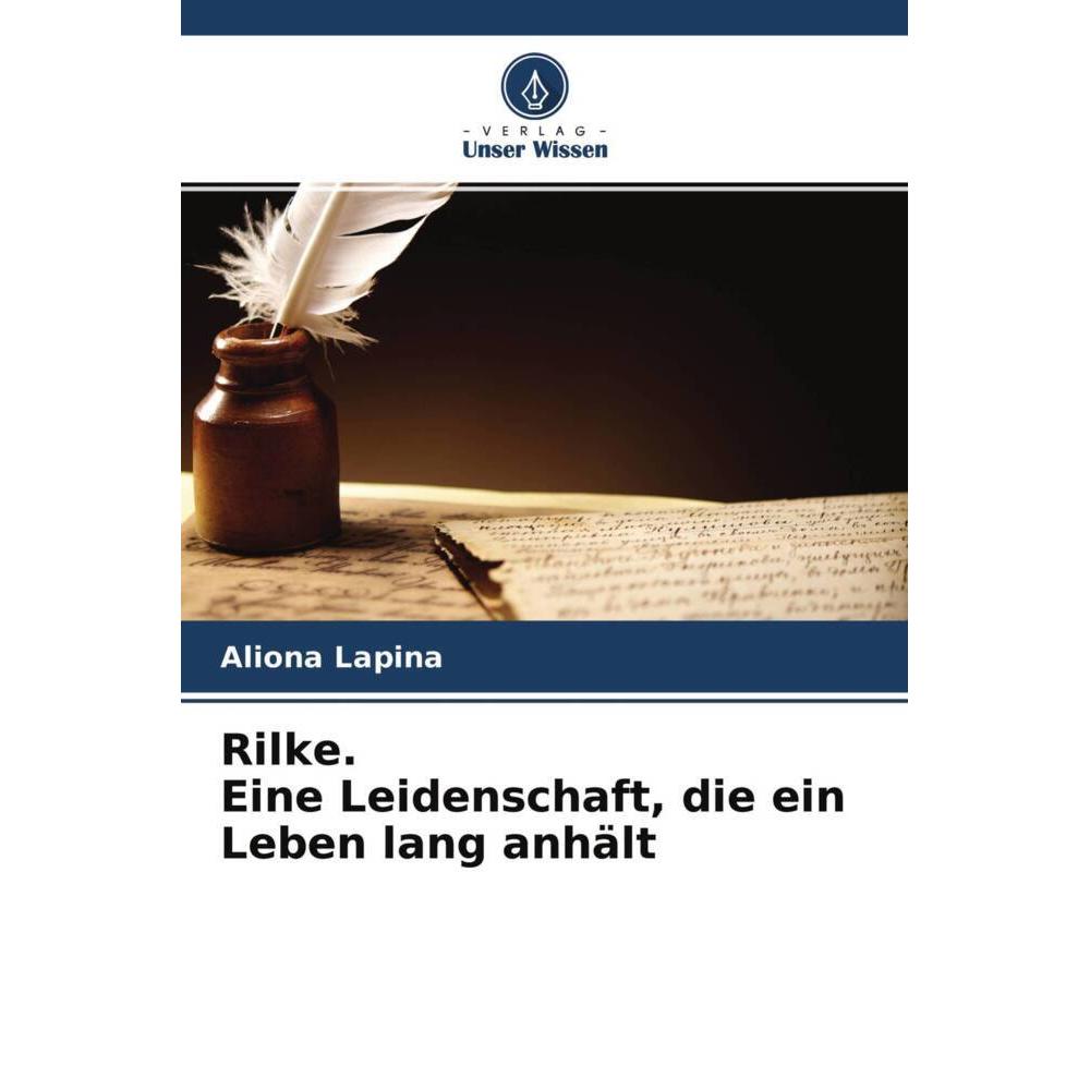 Rilke. Eine Leidenschaft, die ein Leben lang anhält, Fachbücher von Aliona Lapina