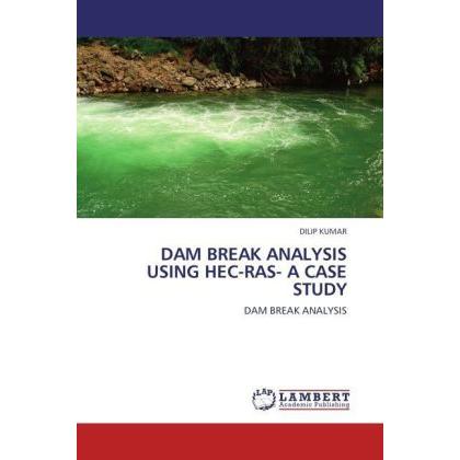 Dam Break Analysis Using Hec-Ras- A Case Study, Fachbücher von Dilip Kumar