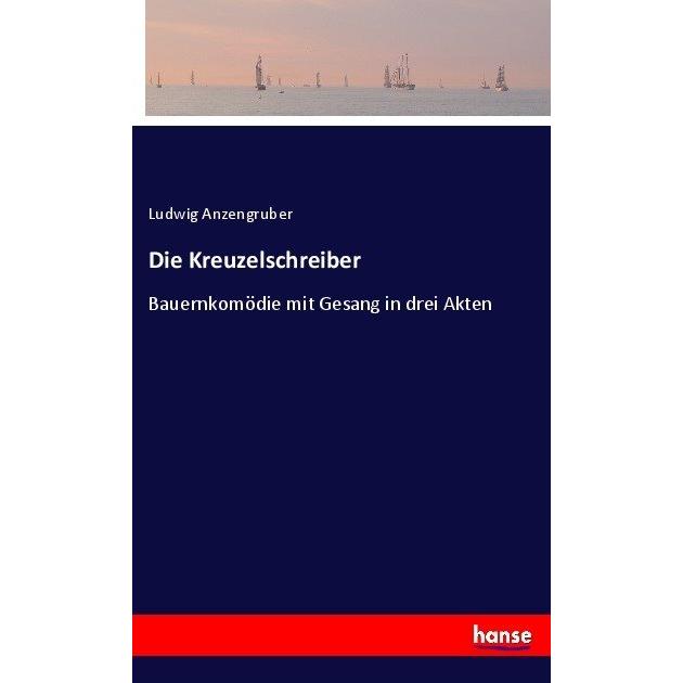 Die Kreuzelschreiber, Belletristik von Ludwig Anzengruber