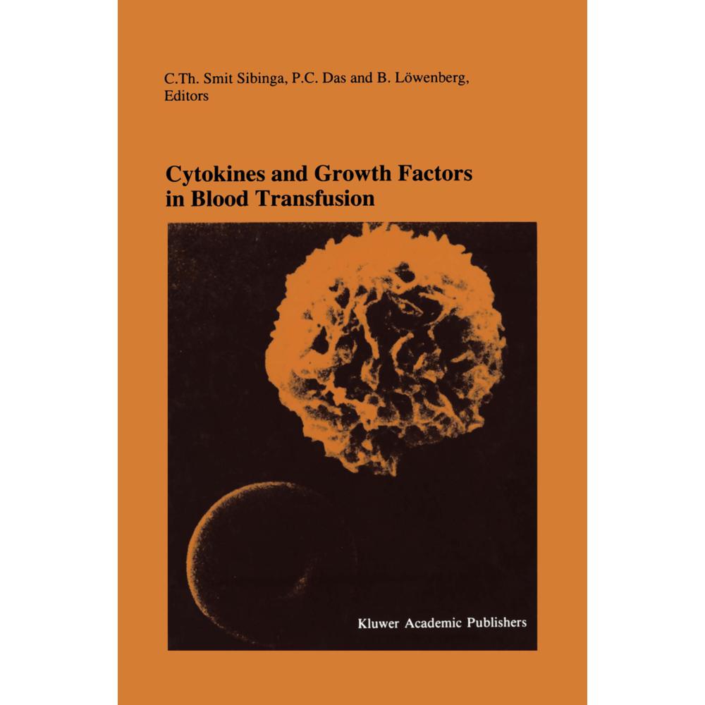 Cytokines and Growth Factors in Blood Transfusion, Fachbücher von P. C. Das, C.Th. Smit Sibinga, B. Löwenberg