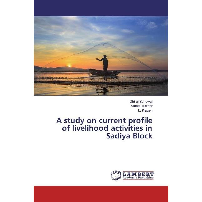 A study on current profile of livelihood activities in Sadiya Block, Fachbücher von L. Kipgen, Stanis Tuikhar, Dhiraj So...