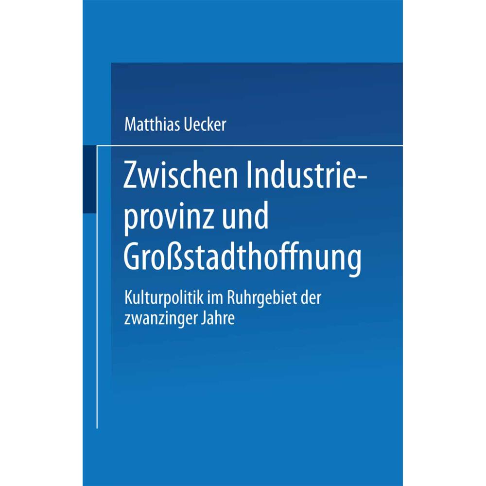Zwischen Industrieprovinz und Grossstadthoffnung, Fachbücher von Matthias Uecker