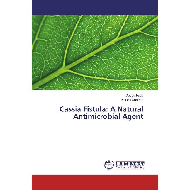Cassia Fistula: A Natural Antimicrobial Agent, Fachbücher von Kanika Sharma, Deepa Hada