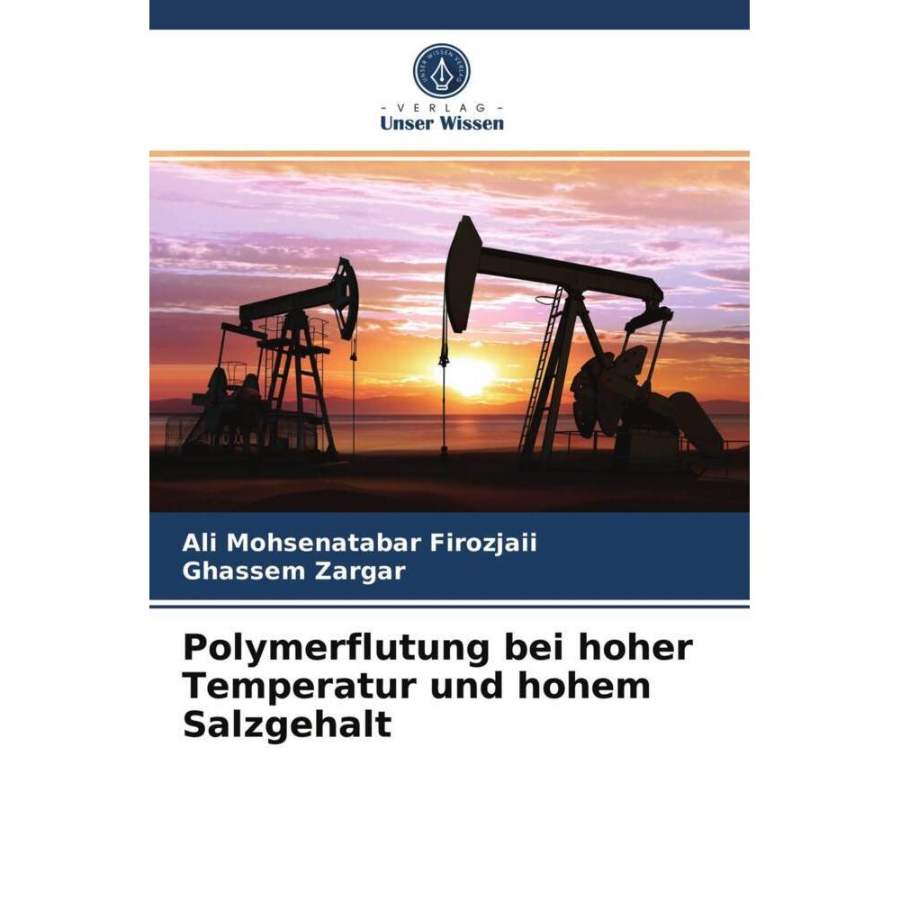 Polymerflutung bei hoher Temperatur und hohem Salzgehalt, Fachbücher von Ghassem Zargar, Ali Mohsenatabar Firozjaii