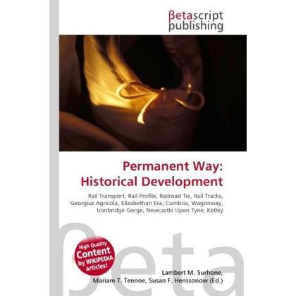 Permanent Way: Historical Development, Fachbücher von Susan F. Marseken, Lambert M. Surhone, Miriam T. Timpledon