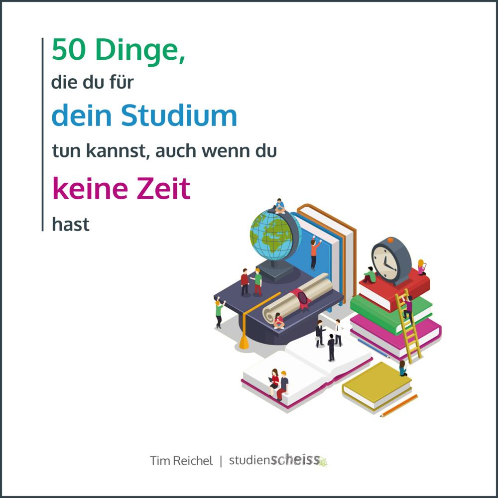 50 Dinge, die du für dein Studium tun kannst, auch wenn du keine Zeit hast, Ratgeber von Tim Reichel