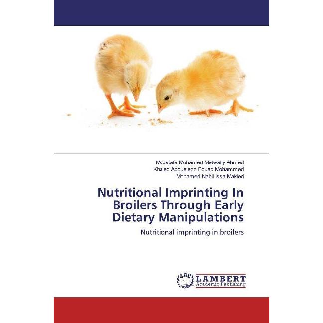 Nutritional Imprinting In Broilers Through Early Dietary Manipulations, Fachbücher von Moustafa Mohamed Metwally Ahmed, ...