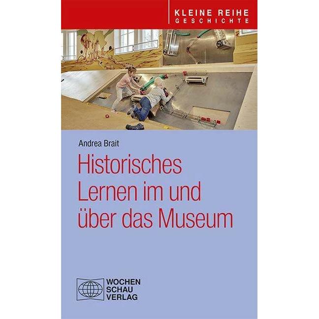 Historisches Lernen im und?ber das Museum, Fachbücher von Andrea Brait