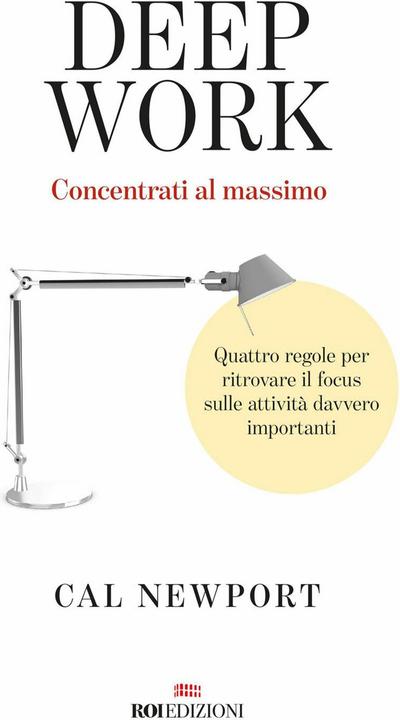 Produktbild Deep work. Concentrati al massimo. Quattro regole per ritrovare il focus sulle attività davvero impo (Italienisch, Arianna Bevilacqua, Cal Newport, 2020)