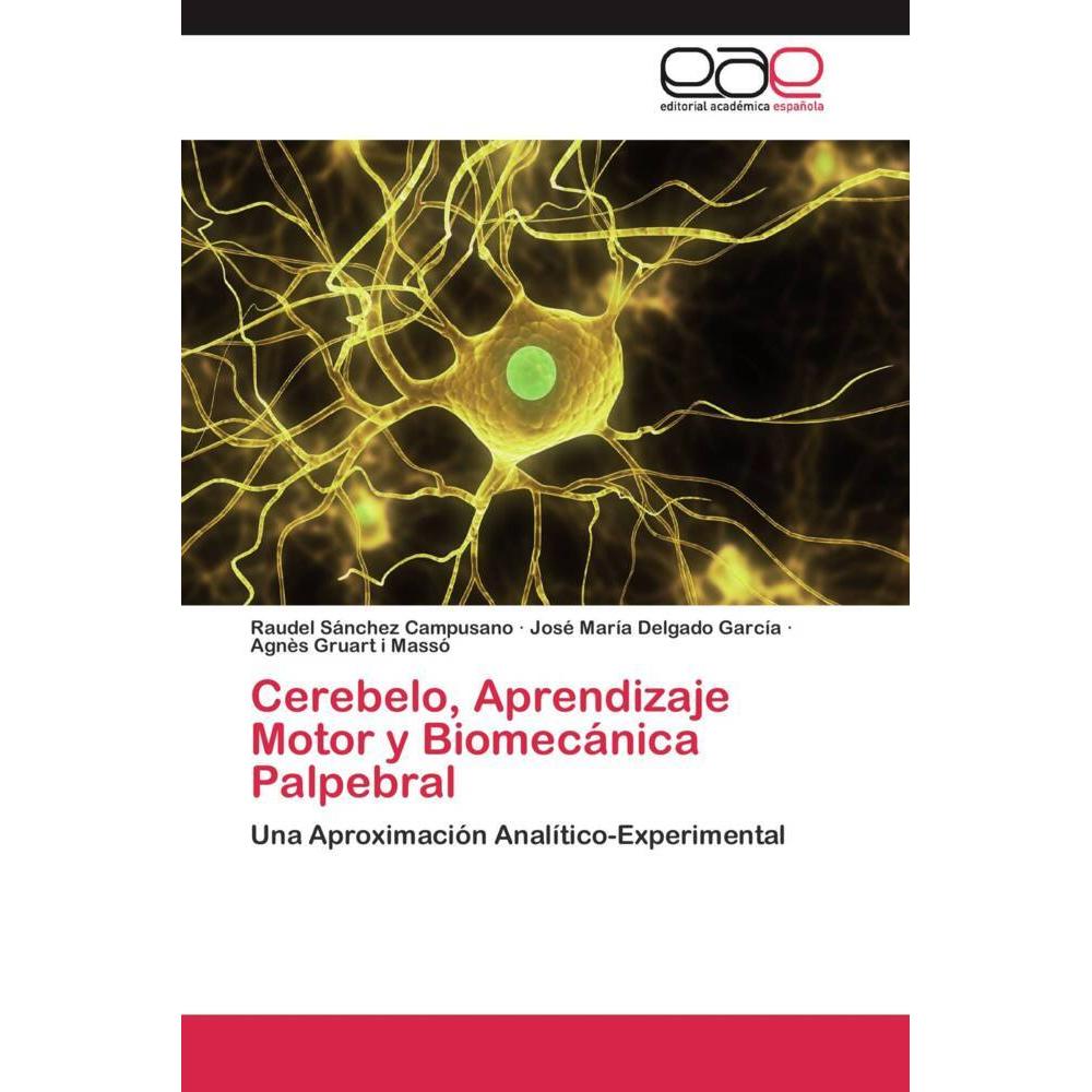 Cerebelo, Aprendizaje Motor y Biomecánica Palpebral, Fachbücher von José María Delgado García, Raudel Sánchez Campusano,...