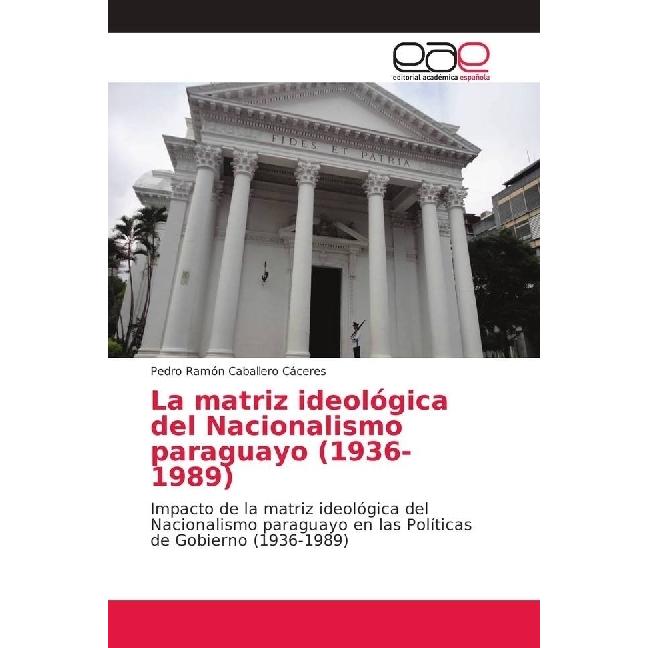 La matriz ideológica del Nacionalismo paraguayo (1936-1989), Fachbücher von Pedro Ramón Caballero Cáceres