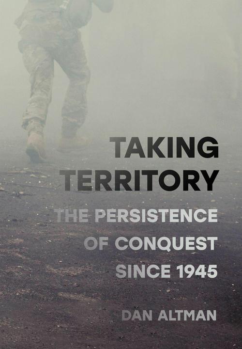 Produktbild Taking Territory  The Persistence of Conquest Since 1945 (Englisch, Dan Altman, 2026)