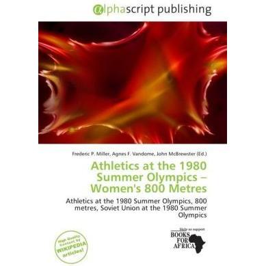 Athletics at the 1980 Summer Olympics - Women's 800 Metres, Ratgeber von Agnes F. Vandome, Frederic P. Miller, John McBr...