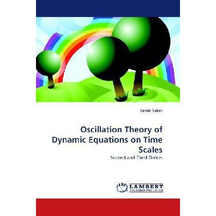 Oscillation Theory of Dynamic Equations on Time Scales, Fachbücher von Samir Saker