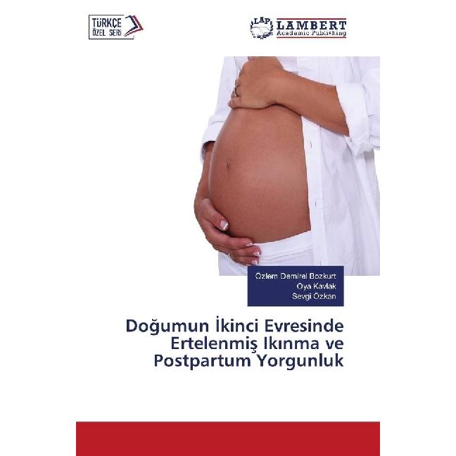 Dogumun kinci Evresinde Ertelenmis Ik nma ve Postpartum Yorgunluk, Fachbücher von Sevgi Özkan, Oya Kavlak, Özlem Demirel...