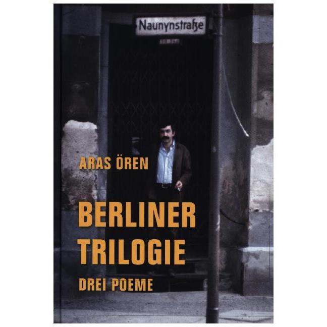Berliner Trilogie, Belletristik von Aras Ören, Jürgen Theobaldy, Johannes Schenk, Gisela Kraft, H. Achmed Schmiede