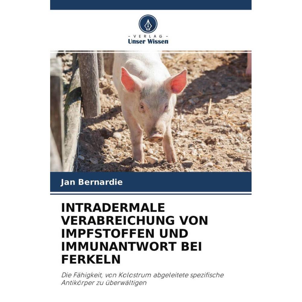 Intradermale Verabreichung Von Impfstoffen Und Immunantwort Bei Ferkeln, Fachbücher von Jan Bernardie