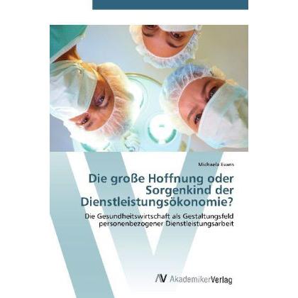 Die grosse Hoffnung oder Sorgenkind der Dienstleistungsökonomie?, Fachbücher von Michaela Evans