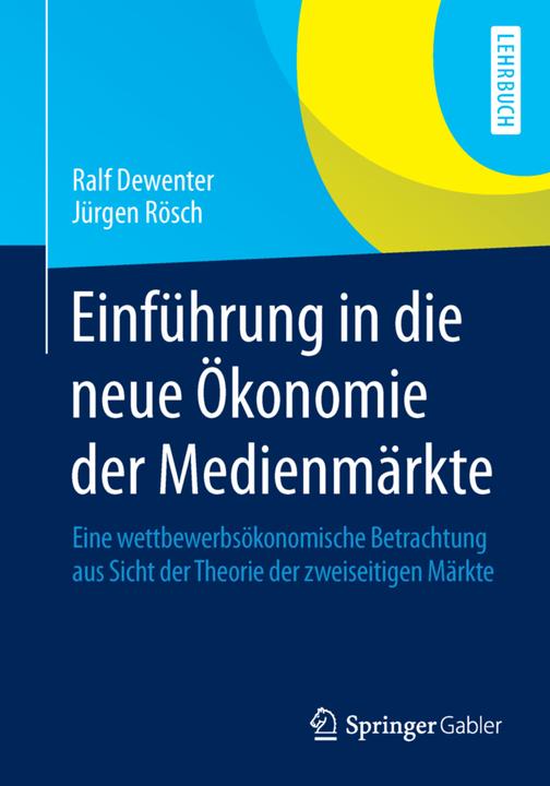 Produktbild Einführung in die neue Ökonomie der Medienmärkte (Deutsch, Jürgen Rösch, Ralf Dewenter, 2014)