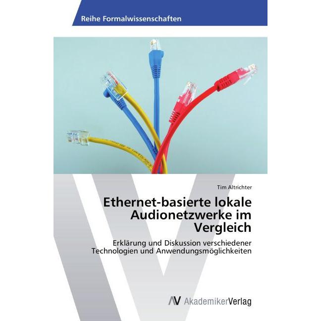 Ethernet-basierte lokale Audionetzwerke im Vergleich, Fachbücher von Tim Altrichter