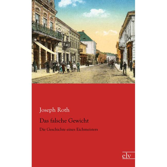 Das falsche Gewicht, Belletristik von Joseph Roth
