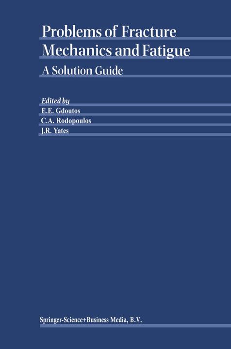 Problems of Fracture Mechanics and Fatigue (C.A. Rodopoulos, E.E. Gdoutos, J.R. Yates, 2010)