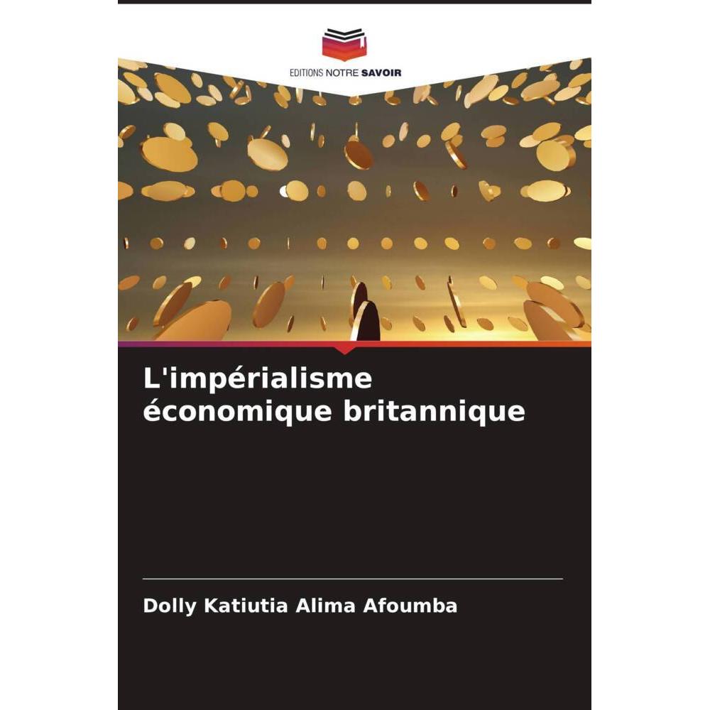 L'impérialisme économique britannique, Fachbücher von Dolly Katiutia Alima Afoumba