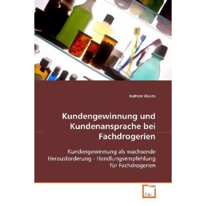 Kundengewinnung und Kundenansprache bei Fachdrogerien, Fachbücher von Kathrin Vlasits