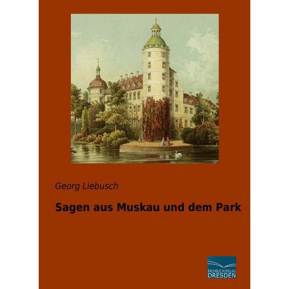 Sagen aus Muskau und dem Park, Fachbücher von Georg Liebusch