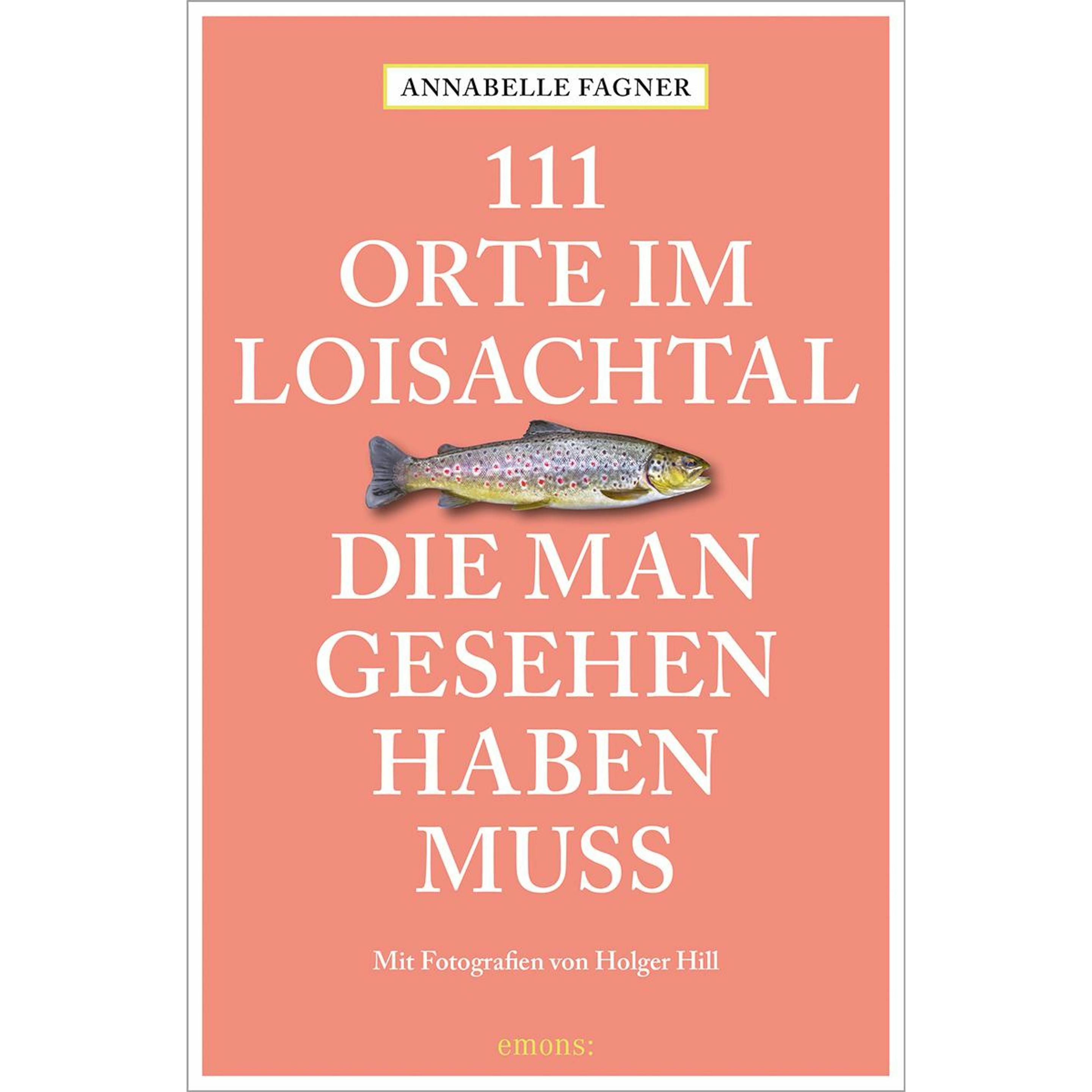 111 Orte im Loisachtal, die man gesehen haben muss, Ratgeber von Annabelle Fagner