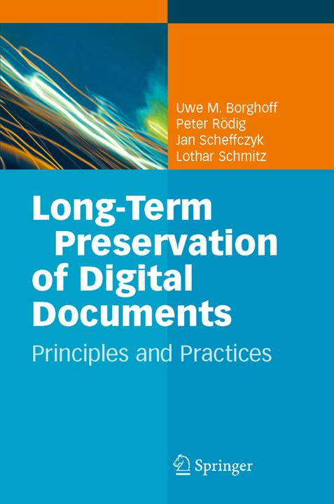 Long-Term Preservation of Digital Documents (Jan Scheffczyk, Lothar Schmitz, Peter Rödig, Uwe M. Borghoff, 2010)
