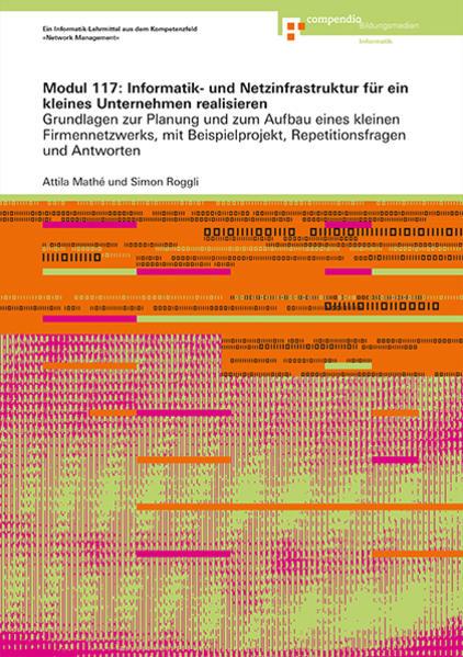 Image du produit Modul 117: Informatik- und Netzinfrastruktur für ein kleines Unternehmen realisieren (Allemand, Attila Mathé, Jürg Coray, Simon Roggli, 2014)