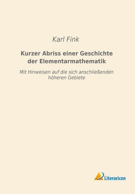 Produktbild Kurzer Abriss einer Geschichte der Elementarmathematik (Deutsch, Karl Fink, 2015)